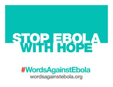 STOP EBOLA WITH HOPE #WordsAgainstEbola wordsagainstebola.org  STOP