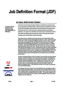 Job Definition Format (JDF) An Open, Multi-Vendor Solution In the last few years, the demand for greater unification of mechanized and automated systems An overview of the new specification format developed by Adobe,
