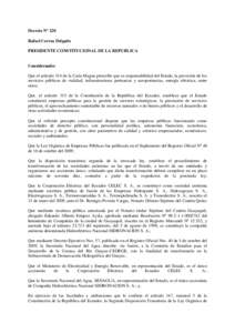Decreto Nº 220 Rafael Correa Delgado PRESIDENTE CONSTITUCIONAL DE LA REPUBLICA Considerando: Que el artículo 314 de la Carta Magna prescribe que es responsabilidad del Estado, la provisión de los