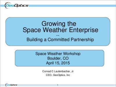 Growing the Space Weather Enterprise -Building a Committed Partnership Space Weather Workshop Boulder, CO April 15, 2015