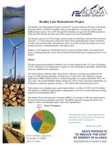 Bradley Lake Hydroelectric Project The Bradley Lake Hydroelectric Project is located 27-air miles northeast of Homer on the Kenai Peninsula and has 120 MW of installed capacity, providing five to ten percent of the annua