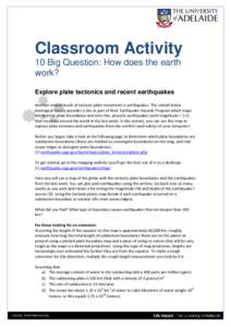 Classroom Activity 10 Big Question: How does the earth work? Explore plate tectonics and recent earthquakes Another violent result of tectonic plate movement is earthquakes. The United States Geological Survey provides a