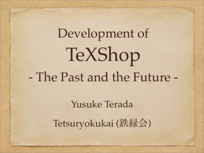 Development of  TeXShop - The Past and the Future Yusuke Terada Tetsuryokukai (鉄緑会)