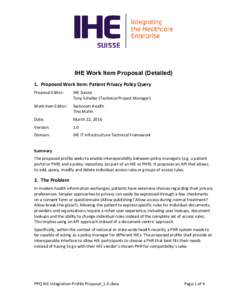 IHE Work Item Proposal (Detailed) 1. Proposed Work Item: Patient Privacy Policy Query Proposal Editor: IHE Suisse Tony Schaller (Technical Project Manager)