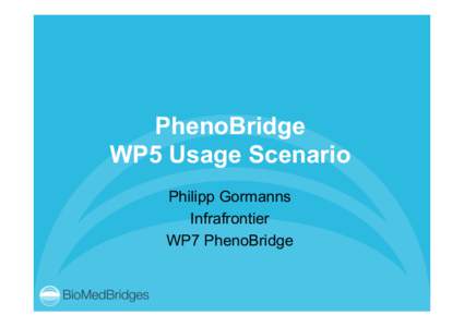 PhenoBridge WP5 Usage Scenario Philipp Gormanns Infrafrontier WP7 PhenoBridge