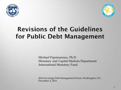 Michael Papaioannou, Ph.D. Monetary and Capital Markets Department International Monetary Fund 2014 Sovereign Debt Management Forum, Washington, D.C. December 4, 2014