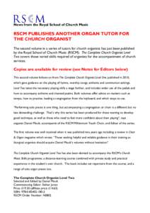 News from the Royal School of Church Music  RSCM PUBLISHES ANOTHER ORGAN TUTOR FOR THE CHURCH ORGANIST The second volume in a series of tutors for church organists has just been published by the Royal School of Church Mu