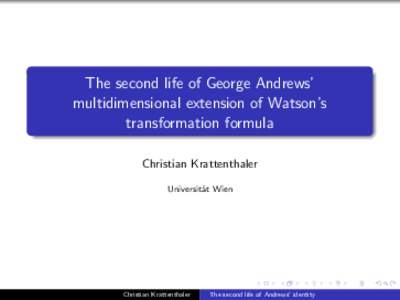 The second life of George Andrews’ multidimensional extension of Watson’s transformation formula Christian Krattenthaler Universit¨ at Wien