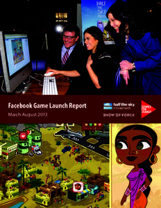 Facebook Game Launch Report March-August 2013 Michelle Byrd and Asi Burak, Co-Presidents of Games for Change  “One of the most ambitious efforts yet