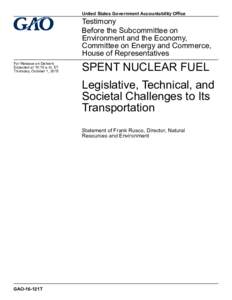 GAO-16-121T, Spent Nuclear Fuel: Legislative, Technical, and Societal Challenges to its Transportation