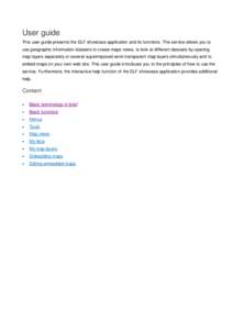 User guide This user guide presents the ELF showcase application and its functions. The service allows you to use geographic information datasets to create maps views, to look at different datasets by opening map layers 
