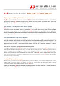 J+J Electric Valve Actuators What’s the LED status light for? What is purpose of the LED light in the J3 electric valve actuators? The J3 valve actuators from the electric actuator manufacturer J+J have a highly visibl