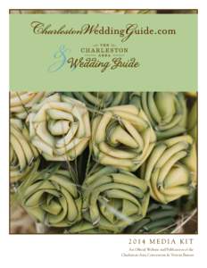 2014 MEDIA KIT An Official Website and Publication of the Charleston Area Convention & Visitors Bureau With themes such as Iconic Wedding Backdrops, Say Yes to the Bridesmaid Dress, and Eco-Chic Charleston–Style,