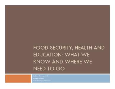 FOOD SECURITY, HEALTH AND EDUCATION: WHAT WE KNOW AND WHERE WE NEED TO GO Sadhana Dharmapuri, MD Assistant Professor