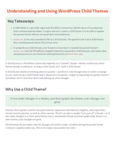 Understanding and Using WordPress Child Themes Key Takeaways: A child theme is a specially registered WordPress theme that inherits most of its properties from a declared parent theme. A major reason to create a child th