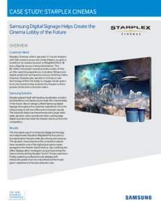 Case Study: Starplex Cinemas Samsung Digital Signage Helps Create the Cinema Lobby of the Future OVERVIEW Customer Need Starplex Cinemas, which operates 31 movie theaters