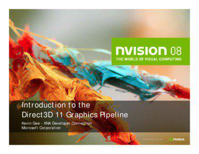 Introduction to the Direct3D 11 Graphics Pipeline Kevin Gee - XNA Developer Connection