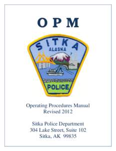 OPM  Operating Procedures Manual Revised 2012 Sitka Police Department 304 Lake Street, Suite 102