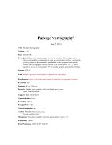 Package ‘cartography’ June 7, 2016 Title Thematic Cartography VersionDateDescription Create and integrate maps in your R workflow. This package allows