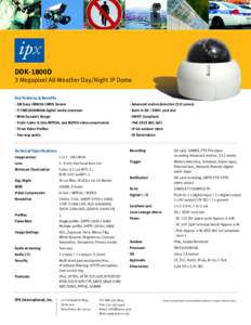 DDK-1800D 3 Megapixel All-Weather Day/Night IP Dome Key Features & Benefits •  3M Sony IMX036 CMOS Sensor