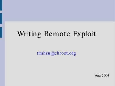 Writing Remote Exploit [removed] Aug 2004  Over View