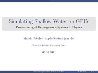 Simulating Shallow Water on GPUs Programming of Heterogeneous Systems in Physics Martin Pfeiffer () Friedrich Schiller University Jena