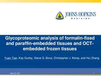 Glycoproteomic analysis of formalin-fixed and paraffin-embedded tissues and OCTembedded frozen tissues Yuan Tian, Kay Gurley, Steve G. Bova, Christopher J. Kemp, and Hui Zhang April 25, 2011