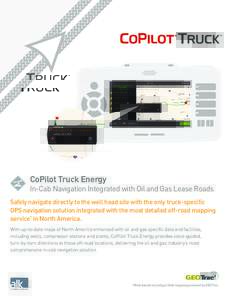 CoPilot Truck Energy  In-Cab Navigation Integrated with Oil and Gas Lease Roads Safely navigate directly to the well head site with the only truck-specific GPS navigation solution integrated with the most detailed off-ro