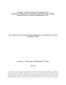 Finance and Economics Discussion Series Divisions of Research & Statistics and Monetary Affairs Federal Reserve Board, Washington, D.C. The Response of Capital Goods Shipments to Demand over the Business Cycle