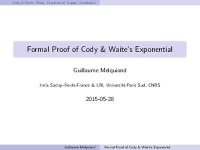 Cody & Waite Flocq Coq.Interval Gappa Conclusion  Formal Proof of Cody & Waite’s Exponential Guillaume Melquiond Inria Saclay–ˆIle-de-France & LRI, Universit´ e Paris Sud, CNRS