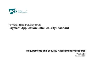 Payment Card Industry (PCI)  Payment Application Data Security Standard Requirements and Security Assessment Procedures Version 3.0