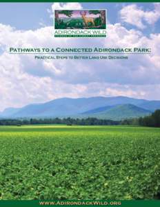 Pathways to a Connected Adirondack Park: Practical Steps to Better Land Use Decisions www.AdirondackWild.org  Pathways to a Connected Adirondack Park: