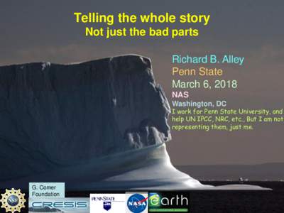 Telling the whole story Not just the bad parts Richard B. Alley Penn State March 6, 2018 NAS