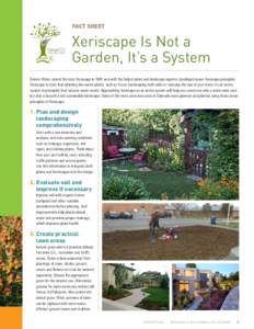 FACT SHEET  Xeriscape Is Not a Garden, It’s a System Denver Water coined the term Xeriscape in 1981 and with the help of plant and landscape experts, developed seven Xeriscape principles. Xeriscape is more than plantin