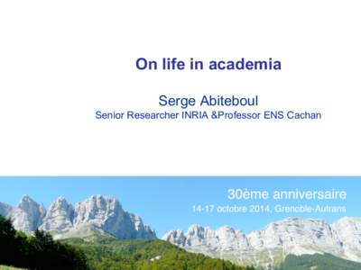 1 On life in academia Serge Abiteboul Senior Researcher INRIA &Professor ENS Cachan