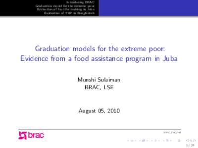 Introducing BRAC Graduation model for the extreme poor Evaluation of food-for-training in Juba Evaluation of TUP in Bangladesh  Graduation models for the extreme poor: