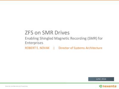 ZFS on SMR Drives Enabling Shingled Magnetic Recording (SMR) for Enterprises ROBERT E. NOVAK  |