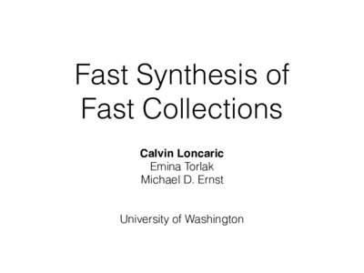 Fast Synthesis of Fast Collections Calvin Loncaric Emina Torlak Michael D. Ernst