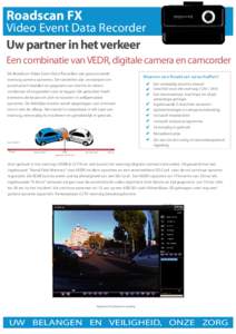 Roadscan FX Video Event Data Recorder Uw partner in het verkeer Een combinatie van VEDR, digitale camera en camcorder De Roadscan Video Event Data Recorders zijn geavanceerde voertuig camera systemen. De toestellen zijn 