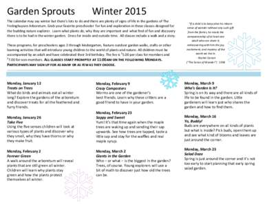 Garden Sprouts  Winter 2015 The calendar may say winter but there’s lots to do and there are plenty of signs of life in the gardens of The Frelinghuysen Arboretum. Grab your favorite preschooler for fun and exploration