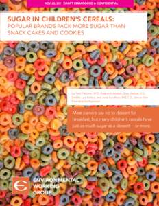 NOV 20, 2011 DRAFT EMBARGOED & CONFIDENTIAL  SUGAR IN CHILDREN’S CEREALS: POPULAR BRANDS PACK MORE SUGAR THAN SNACK CAKES AND COOKIES
