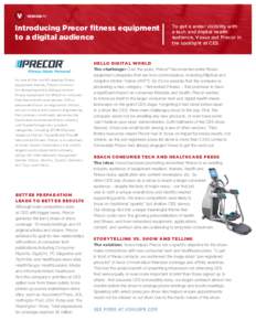 Introducing Precor fitness equipment to a digital audience As one of the world’s leading fitness equipment brands, Precor is known for designing and building premium