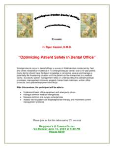 Presents: H. Ryan Kazemi, D.M.D. “Optimizing Patient Safety in Dental Office” Emergencies do occur in dental offices: a survey of 4,000 dentists conducted by Fast and others revealed an incidence of 7.5 emergencies p
