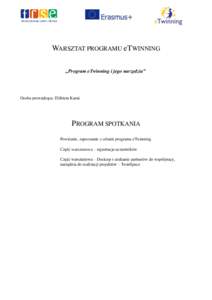 WARSZTAT PROGRAMU eTWINNING „Program eTwinning i jego narzędzia” Osoba prowadząca: Elżbieta Karaś  PROGRAM SPOTKANIA