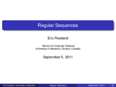 Regular Sequences Eric Rowland School of Computer Science University of Waterloo, Ontario, Canada  September 5, 2011