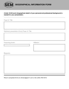 BIOGRAPHICAL INFORMATION FORM  A brief, 30-50 word, biographical sketch of your personal and professional background is needed for your presentation.  Paper # / Title
