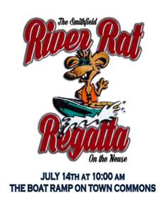 1st Annual River Rat Rega a Saturday, July 14 / Race Starts 10am / Check-in 9am (Race from Boat Ramp to Town Commons) Objec#ve: To design and build a “river worthy” vessel using cardboard, duct tape, and glue that w