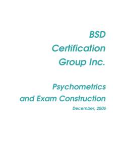BSD Certification Group Inc. Psychometrics and Exam Construction December, 2006
