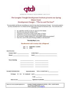 The Georgian Triangle Development Institute presents our Spring Dinner Event Development Charges – “The Ins and The Outs” The presentation will discuss everything you need to know about development charges. Our key