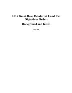 2016 Great Bear Rainforest Land Use Objectives Order: Background and Intent May, 2016  -Background and Intent for the 2016 Great Bear Rainforest Land Use Objectives Order-